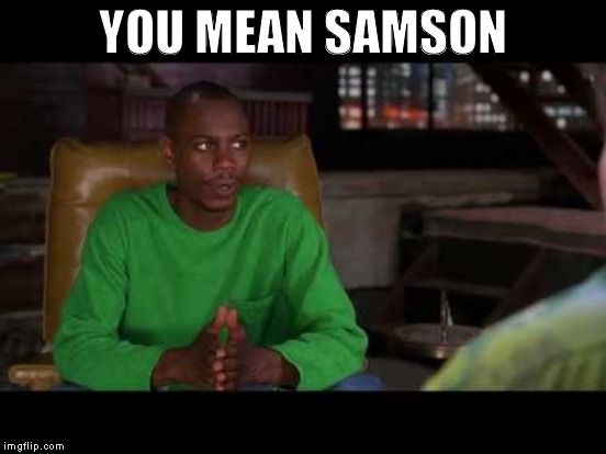 YOU MEAN SAMSON | made w/ Imgflip meme maker