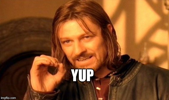 One Does Not Simply Meme | YUP | image tagged in memes,one does not simply | made w/ Imgflip meme maker