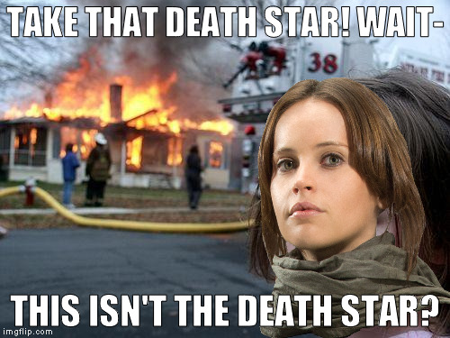 Disaster Girl Meme | TAKE THAT DEATH STAR! WAIT-; THIS ISN'T THE DEATH STAR? | image tagged in memes,disaster girl | made w/ Imgflip meme maker
