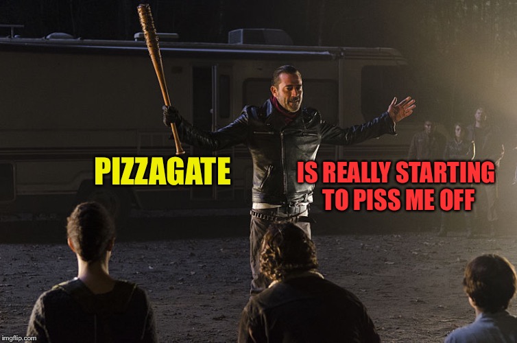 Pizzagate  | IS REALLY STARTING TO PISS ME OFF; PIZZAGATE | image tagged in negan-wait,msm,pizza,cheese,mainstream media | made w/ Imgflip meme maker