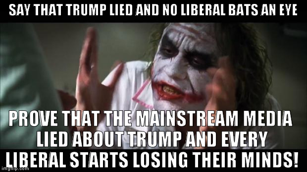 Anyone who still thinks Trump is a racist, please stop and rewatch/reread his statements. You've been deceived by the media.  | SAY THAT TRUMP LIED AND NO LIBERAL BATS AN EYE; PROVE THAT THE MAINSTREAM MEDIA LIED ABOUT TRUMP AND EVERY LIBERAL STARTS LOSING THEIR MINDS! | image tagged in memes,and everybody loses their minds,liberal logic,biased media,media trolls,media lies | made w/ Imgflip meme maker