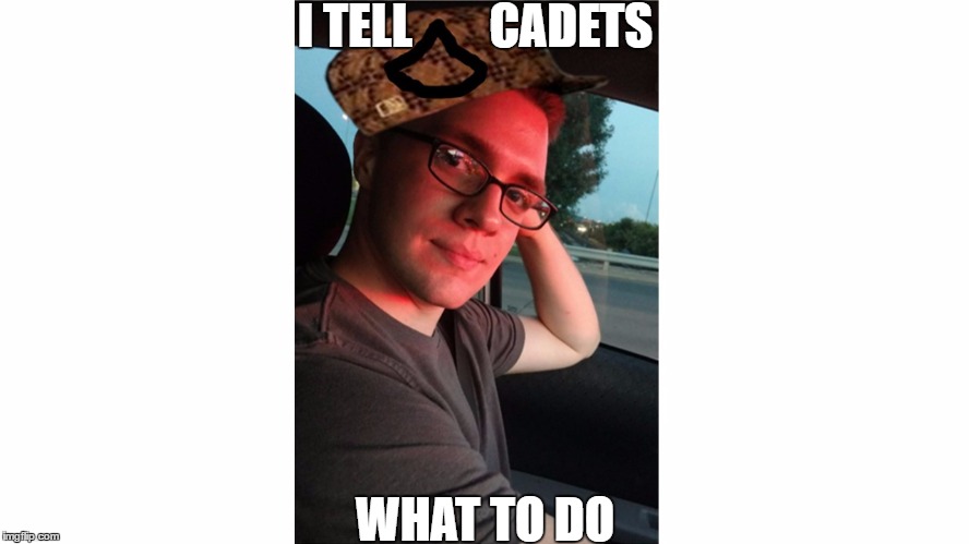 Scumbag PFC | I TELL        CADETS; WHAT TO DO | image tagged in scumbag pfc | made w/ Imgflip meme maker