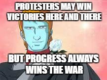 PROTESTERS MAY WIN VICTORIES HERE AND THERE; BUT PROGRESS ALWAYS WINS THE WAR | image tagged in retarded liberal protesters,protesters | made w/ Imgflip meme maker