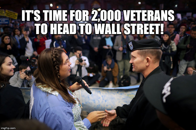 Veterans to Wall Street | IT'S TIME FOR 2,000 VETERANS TO HEAD TO WALL STREET! | image tagged in veterans,wall street,2000,occupy wall street,occupy | made w/ Imgflip meme maker