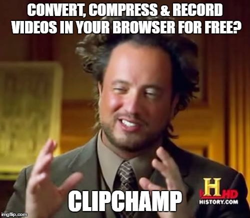 Ancient Aliens | CONVERT, COMPRESS & RECORD VIDEOS IN YOUR BROWSER FOR FREE? CLIPCHAMP | image tagged in memes,ancient aliens | made w/ Imgflip meme maker