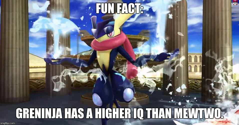 FUN FACT: GRENINJA HAS A HIGHER IQ THAN MEWTWO. | image tagged in greninja | made w/ Imgflip meme maker