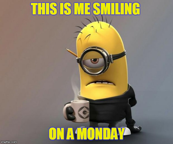 Thank God It's friday | THIS IS ME SMILING; ON A MONDAY | image tagged in thank god it's friday | made w/ Imgflip meme maker