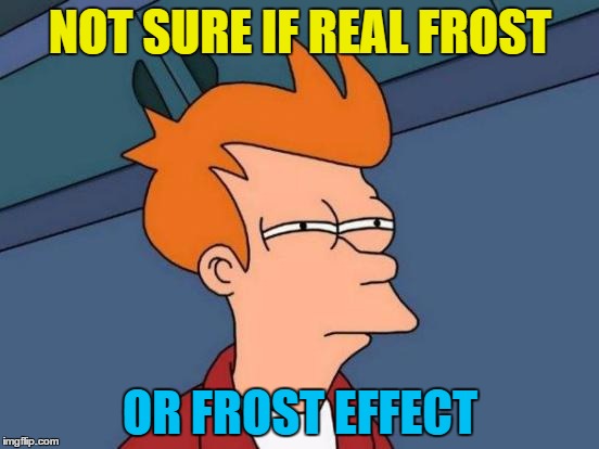 This was me after seeing the glass on the shelter windows at the supermarket this morning | NOT SURE IF REAL FROST; OR FROST EFFECT | image tagged in memes,futurama fry,weather,frost,shopping,supermarket | made w/ Imgflip meme maker