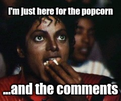 When you find people arguing on facebook | I'm just here for the popcorn; ...and the comments | image tagged in michael jackson popcorn,comments,sarcasm | made w/ Imgflip meme maker