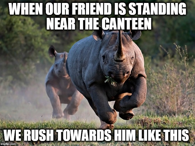 WHEN OUR FRIEND IS STANDING NEAR THE CANTEEN; WE RUSH TOWARDS HIM LIKE THIS | image tagged in friends | made w/ Imgflip meme maker