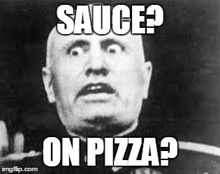 SAUCE? ON PIZZA? | made w/ Imgflip meme maker