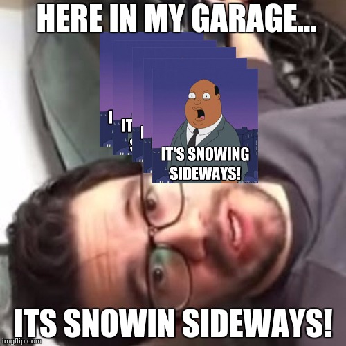 HERE IN MY GARAGE... ITS SNOWIN SIDEWAYS! | image tagged in knowledge,snowing sideways,windows xp | made w/ Imgflip meme maker