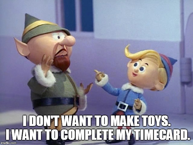 I DON'T WANT TO MAKE TOYS. I WANT TO COMPLETE MY TIMECARD. | image tagged in time | made w/ Imgflip meme maker