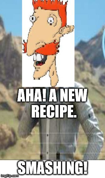 image tagged in a new recipe | made w/ Imgflip meme maker