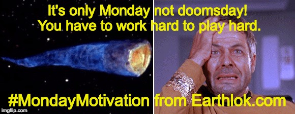 Doomsday machine | It's only Monday not doomsday! You have to work hard to play hard. #MondayMotivation from Earthlok.com | image tagged in doomsday machine | made w/ Imgflip meme maker