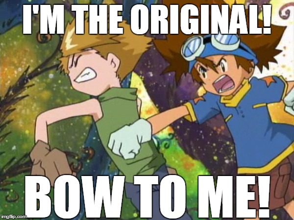 I'M THE ORIGINAL! BOW TO ME! | made w/ Imgflip meme maker