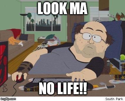 no life | LOOK MA; NO LIFE!! | image tagged in no life | made w/ Imgflip meme maker