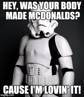 Pick up line 2016 | HEY, WAS YOUR BODY MADE MCDONALDS? CAUSE I'M LOVIN' IT! | image tagged in pick up lines | made w/ Imgflip meme maker