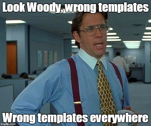 That Would Be Great Meme | Look Woody, wrong templates Wrong templates everywhere | image tagged in memes,that would be great | made w/ Imgflip meme maker