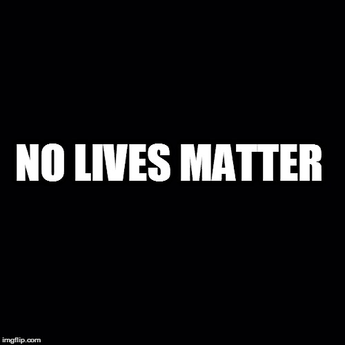 NLM | NO LIVES MATTER | image tagged in truth hurts | made w/ Imgflip meme maker