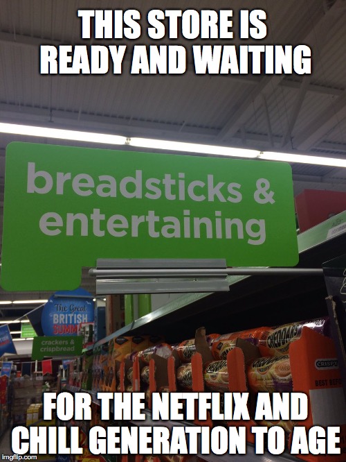 netflix and chill | THIS STORE IS READY AND WAITING; FOR THE NETFLIX AND CHILL GENERATION TO AGE | image tagged in netflix and chill,netflix | made w/ Imgflip meme maker