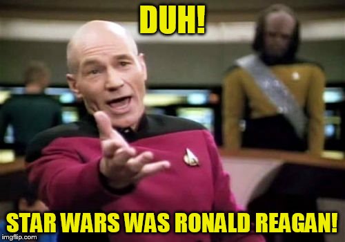 Picard Wtf Meme | DUH! STAR WARS WAS RONALD REAGAN! | image tagged in memes,picard wtf | made w/ Imgflip meme maker