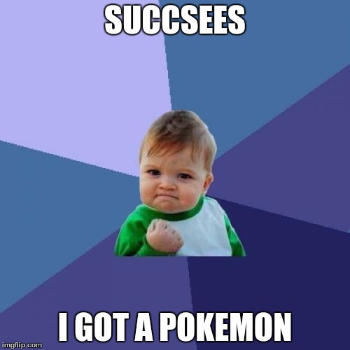 Success Kid | SUCCSEES; I GOT A POKEMON | image tagged in memes,success kid | made w/ Imgflip meme maker