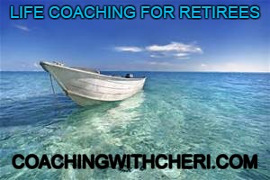 LIFE COACHING FOR RETIREES; COACHINGWITHCHERI.COM | made w/ Imgflip meme maker