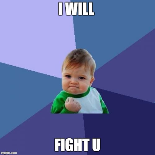 Success Kid Meme | I WILL; FIGHT U | image tagged in memes,success kid | made w/ Imgflip meme maker