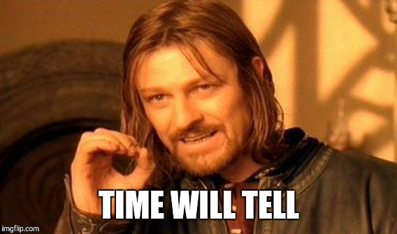 One Does Not Simply Meme | TIME WILL TELL | image tagged in memes,one does not simply | made w/ Imgflip meme maker