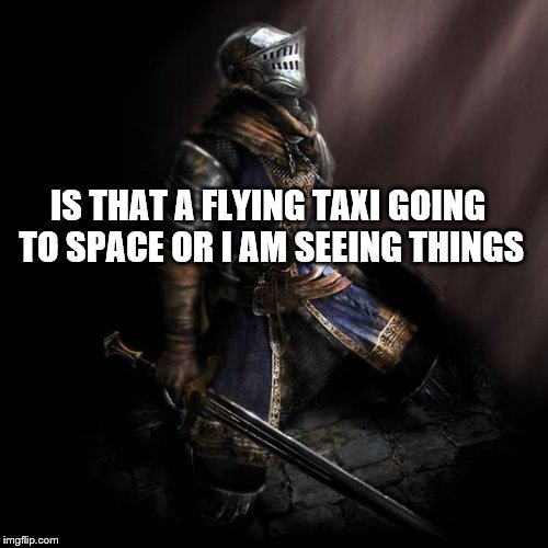 IS THAT A FLYING TAXI GOING TO SPACE OR I AM SEEING THINGS | made w/ Imgflip meme maker