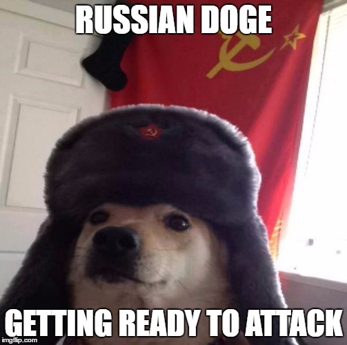 Russian Doge | RUSSIAN DOGE; GETTING READY TO ATTACK | image tagged in russian doge | made w/ Imgflip meme maker