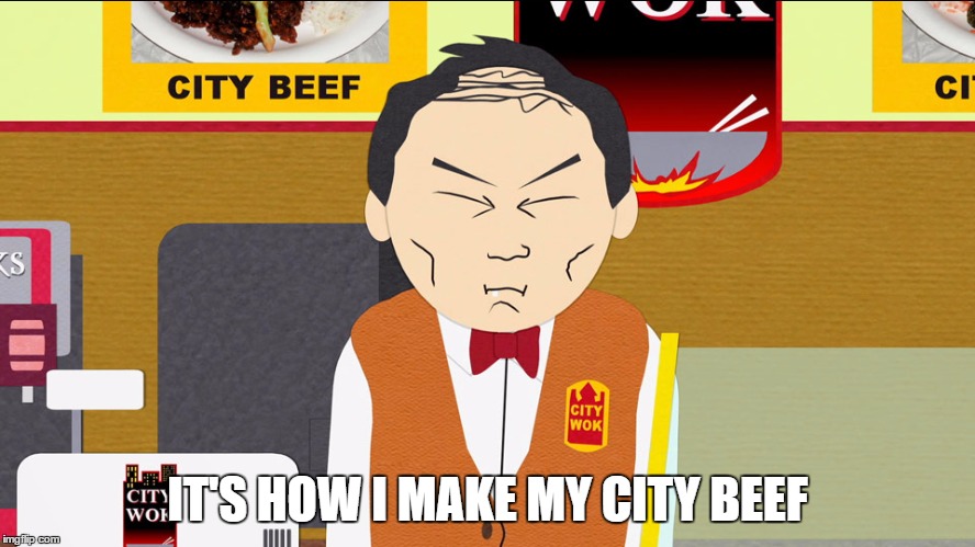 IT'S HOW I MAKE MY CITY BEEF | made w/ Imgflip meme maker