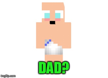 DAD? | made w/ Imgflip meme maker