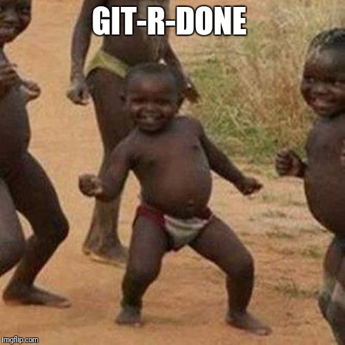 Third World Success Kid | GIT-R-DONE | image tagged in memes,third world success kid | made w/ Imgflip meme maker