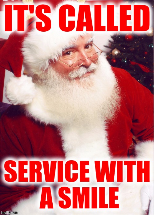 IT'S CALLED SERVICE WITH A SMILE | made w/ Imgflip meme maker