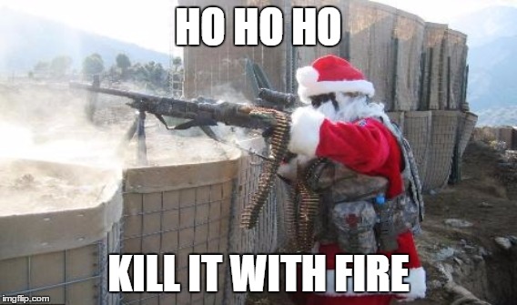 HO HO HO KILL IT WITH FIRE | made w/ Imgflip meme maker