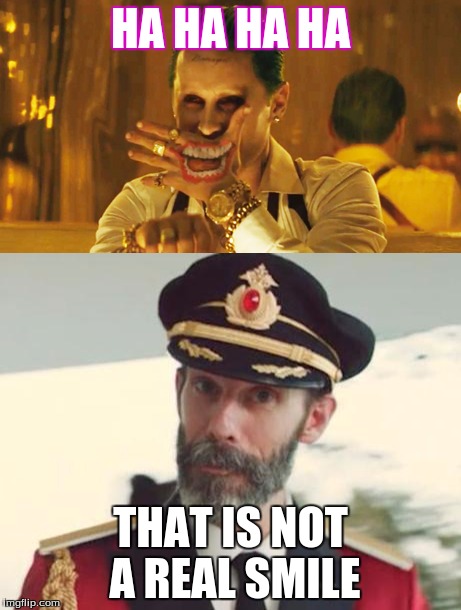 OBNRL (Obvious But Not Really Laughing) | HA HA HA HA; THAT IS NOT A REAL SMILE | image tagged in joker,suicide squad,captain obvious,memes | made w/ Imgflip meme maker
