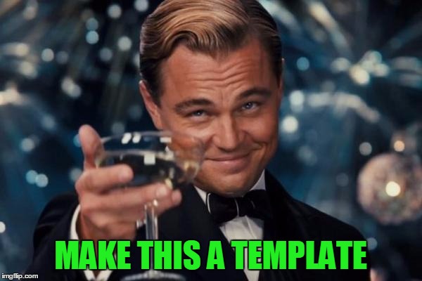 Leonardo Dicaprio Cheers Meme | MAKE THIS A TEMPLATE | image tagged in memes,leonardo dicaprio cheers | made w/ Imgflip meme maker