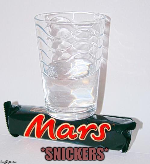 water on mars | *SNICKERS* | image tagged in water on mars | made w/ Imgflip meme maker