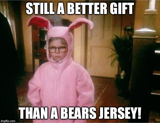 Christmas Story | STILL A BETTER GIFT; THAN A BEARS JERSEY! | image tagged in christmas story | made w/ Imgflip meme maker