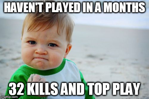 When i haven't played Paladins in months | HAVEN'T PLAYED IN A MONTHS; 32 KILLS AND TOP PLAY | image tagged in memes,success kid original | made w/ Imgflip meme maker