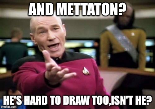 Picard Wtf Meme | AND METTATON? HE'S HARD TO DRAW TOO,ISN'T HE? | image tagged in memes,picard wtf | made w/ Imgflip meme maker