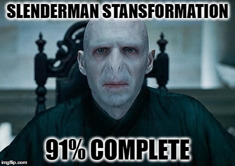 Lord Voldemort | SLENDERMAN STANSFORMATION; 91% COMPLETE | image tagged in lord voldemort | made w/ Imgflip meme maker