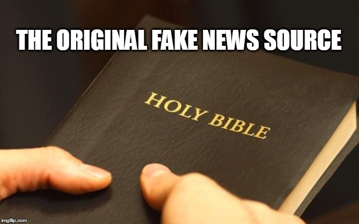 Original Fake News | THE ORIGINAL FAKE NEWS SOURCE | image tagged in fake news,bible,holy bible,original fake news,athiesm,athiest | made w/ Imgflip meme maker