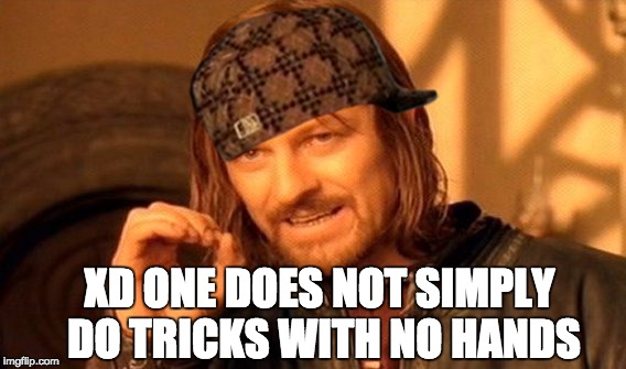 One Does Not Simply | XD ONE DOES NOT SIMPLY DO TRICKS WITH NO HANDS | image tagged in memes,one does not simply,scumbag | made w/ Imgflip meme maker