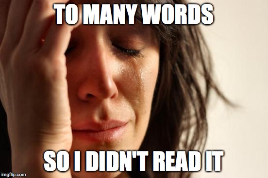 First World Problems Meme | TO MANY WORDS SO I DIDN'T READ IT | image tagged in memes,first world problems | made w/ Imgflip meme maker