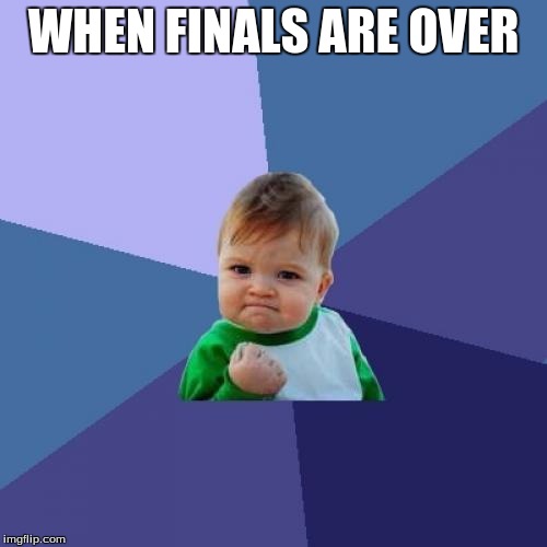Success Kid | WHEN FINALS ARE OVER | image tagged in memes,success kid,funny,finals,finals week | made w/ Imgflip meme maker