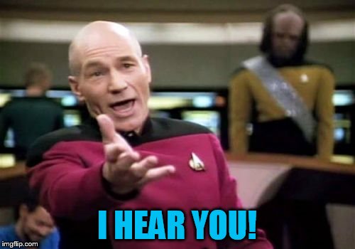 Picard Wtf Meme | I HEAR YOU! | image tagged in memes,picard wtf | made w/ Imgflip meme maker