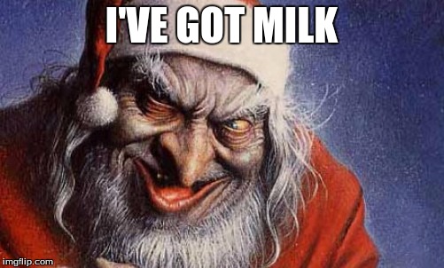 I'VE GOT MILK | made w/ Imgflip meme maker